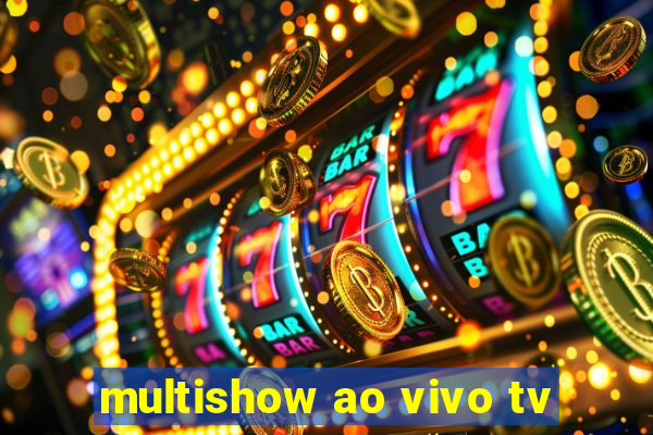 multishow ao vivo tv